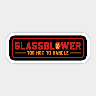 Glassblower Too Hot To Handle Sticker